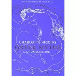 GREEK MYTHS Charlotte Higgins - Jonathan Cape