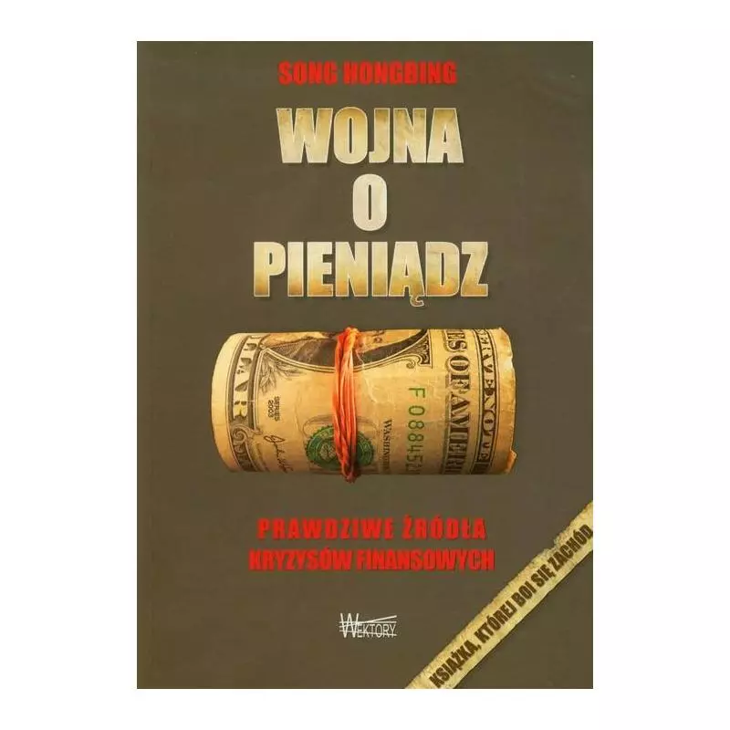WOJNA O PIENIĄDZ PRAWDZIWE ŹRÓDŁA KRYZYSÓW FINANSOWYCH Song Hongbing - Wektory