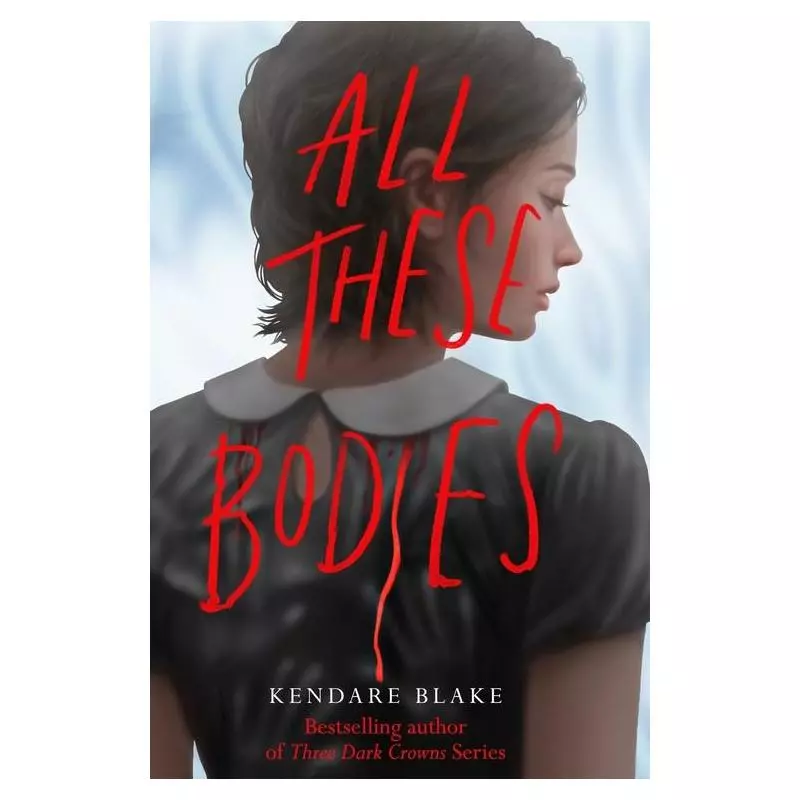 ALL THESE BODIES Blake Kendare - Macmillan
