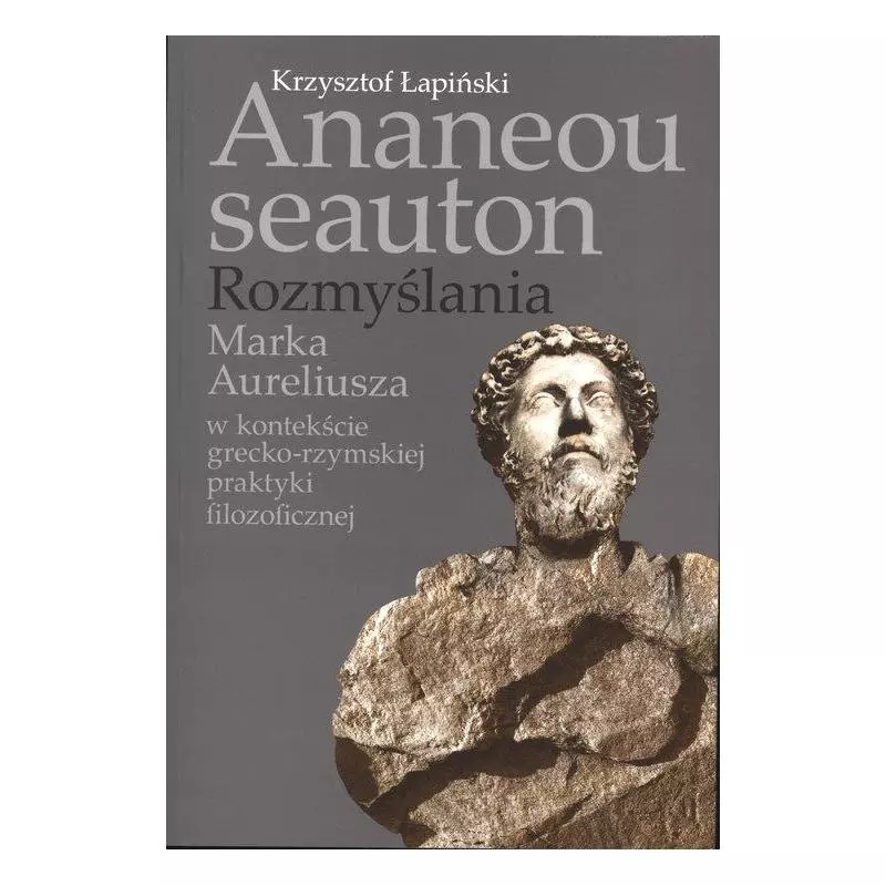 ANANEOU SEAUTON ROZMYŚLANIA MARKA AURELIUSZA Krzysztof Łapiński - Wydawnictwa Uniwersytetu Warszawskiego
