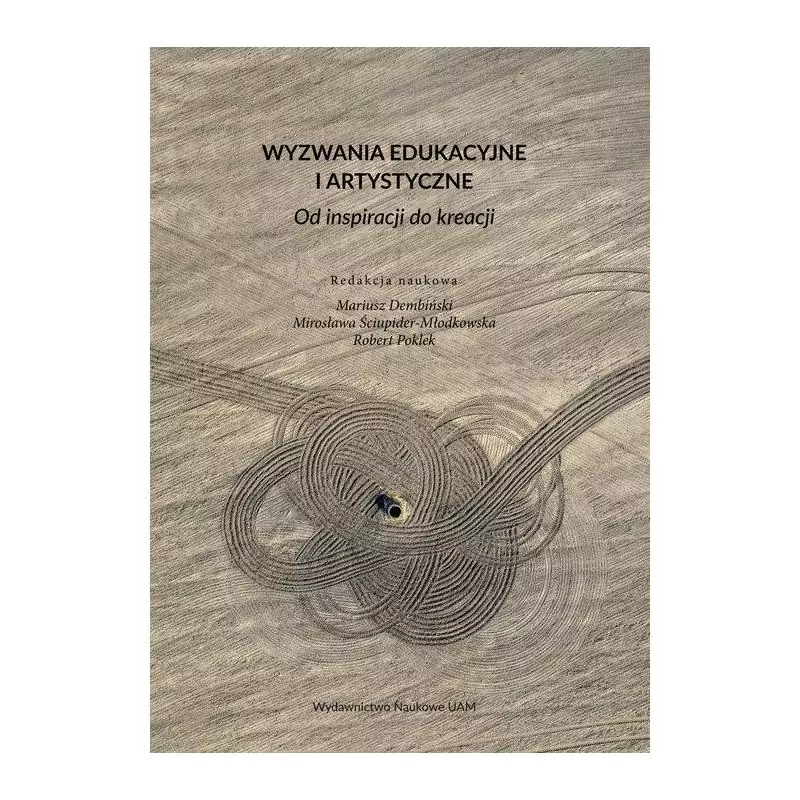 WYZWANIA EDUKACYJNE I ARTYSTYCZNE - Wydawnictwo Naukowe UAM WYZWANIA EDUKACYJNE I ARTYSTYCZNE - Wydawnictwo Naukowe UAM