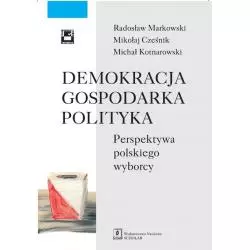 DEMOKRACJA GOSPODARKA POLITYKA Radosław Markowski, Mikołaj Cześnik - Scholar