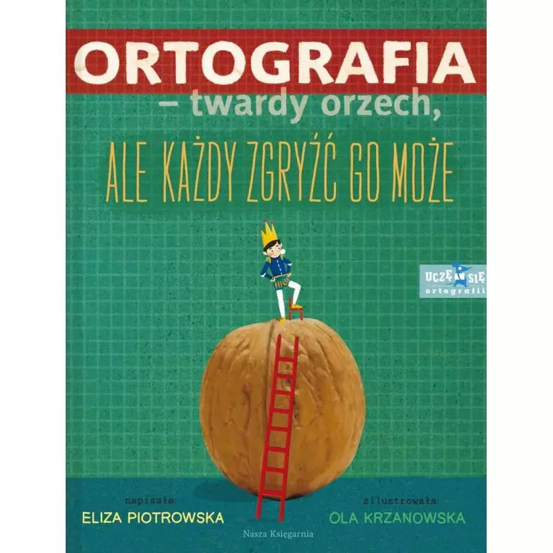 ORTOGRAFIA TWARDY ORZECH ALE KAŻDY ZGRYŹĆ GO MOŻE Eliza Piotrowska - Nasza Księgarnia