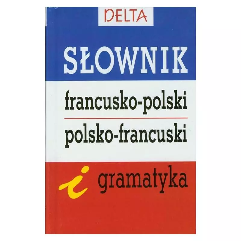 SŁOWNIK FRANCUSKO-POLSKI POLSKO-FRANCUSKI I GRAMATYKA Mirosława Słobodska - Delta W-Z