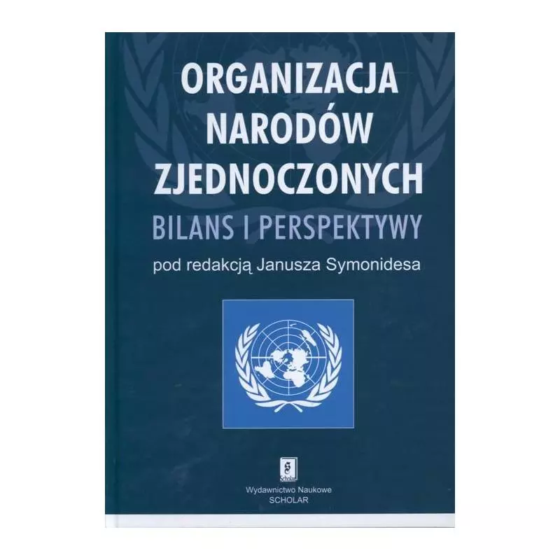 ORGANIZACJA NARODÓW ZJEDNOCZONYCH BILANS I PERSPEKTYWY Janusz Symonides - Scholar