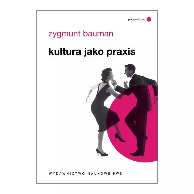 KULTURA JAKO PRAXIS Zygmunt Bauman - PWN