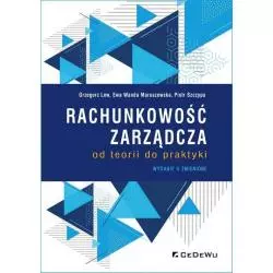 RACHUNKOWOŚĆ ZARZĄDCZA OD TEORII DO PRAKTYKI Grzegorz Lew, Ewa Wanda Maruszewska, Piotr Szczypa - CEDEWU