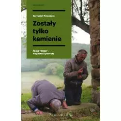 ZOSTAŁY TYLKO KAMIENIE AKCJA WISŁA WYGNANIE I POWROTY Krzysztof Potaczała - Prószyński