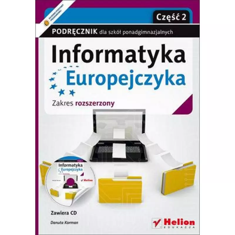 INFORMATYKA EUROPEJCZYKA PODRĘCZNIK DLA SZKÓŁ PONADGIMNAZJALNYCH ZAKRES ROZSZERZONY 2 Danuta Korman - Helion