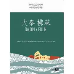 DA QIN I FULIN OBRAZ ZACHODU W ŹRÓDŁACH CHIŃSKICH Z I TYSIĄCLECIA N.E. Katarzyna Sarek, Marta Żuchowska - Wydawnictwo A...