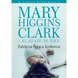 ZABÓJCZA ŚPIĄCA KRÓLEWNA Mary Higgins, Alafair Burke - Prószyński