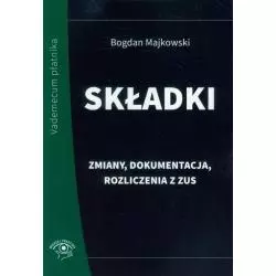 SKŁADKI ZMIANY, DOKUMENTACJA, ROZLICZENIA Z ZUS Bogdan Majkowski - Wiedza i Praktyka