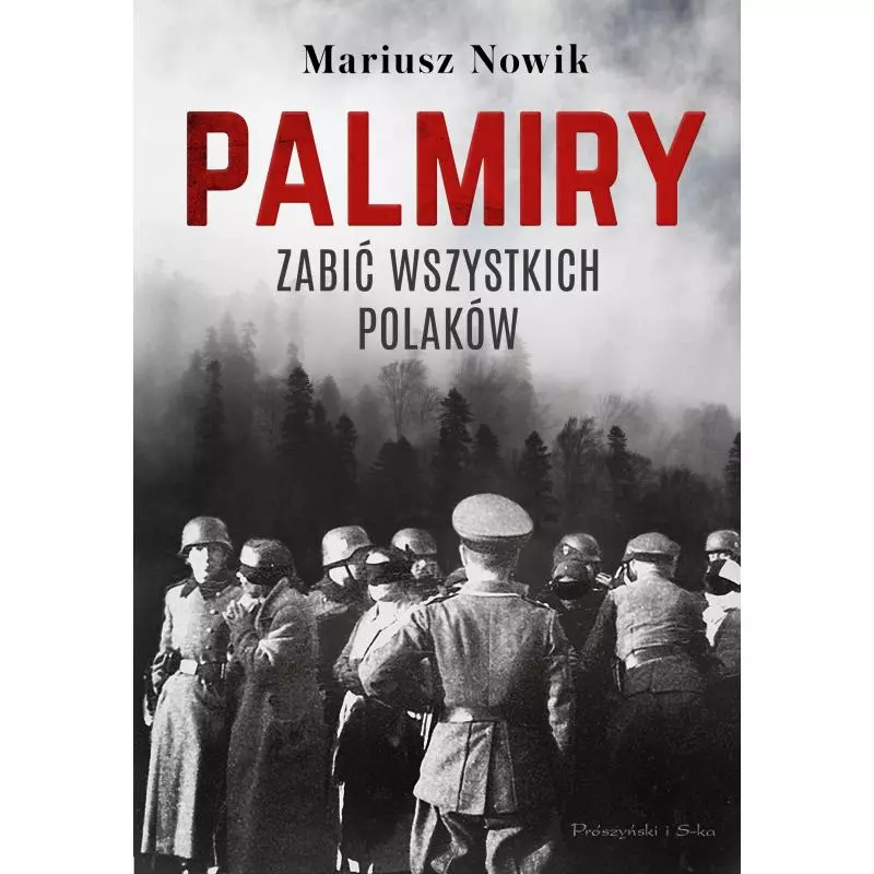 PALMIRY. ZABIĆ WSZYSTKICH POLAKÓW Mariusz Nowik - Prószyński