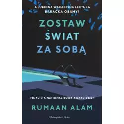 ZOSTAW ŚWIAT ZA SOBĄ Rumaan Alam - Prószyński