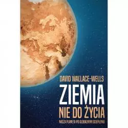 ZIEMIA NIE DO ŻYCIA. NASZA PLANETA PO GLOBALNYM OCIEPLENIU - Zysk