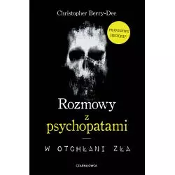 ROZMOWY Z PSYCHOPATAMI. W OTCHŁANI ZŁA Christopher Berry-Dee - Czarna Owca