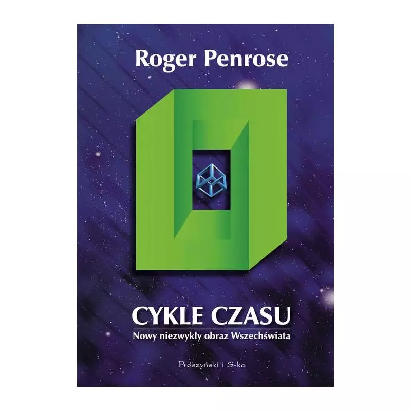 CYKLE CZASU. NOWY NIEZWYKŁY OBRAZ WSZECHŚWIATA Roger Penrose - Prószyński