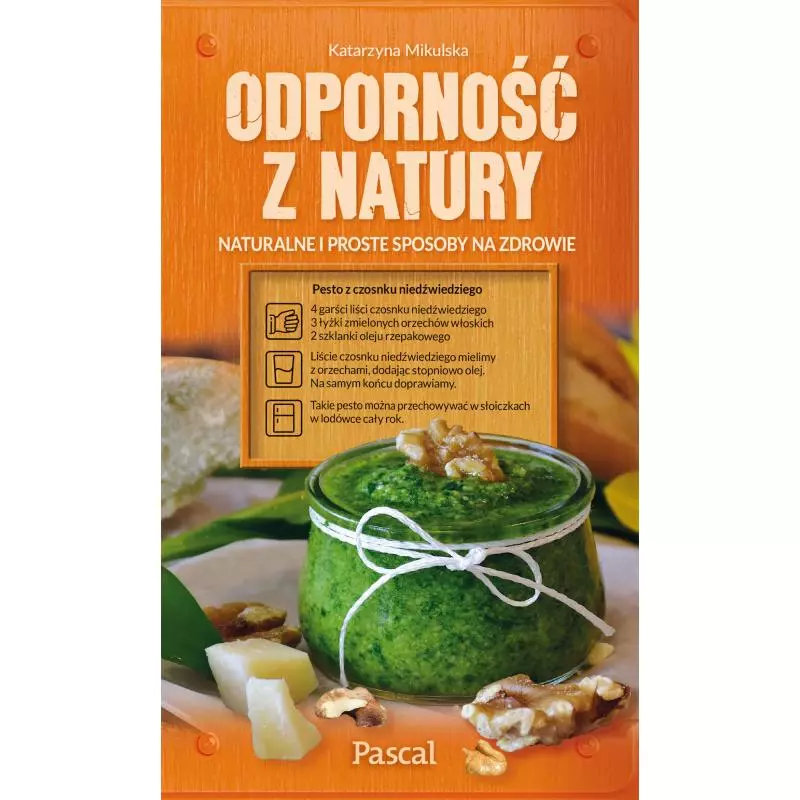 ODPORNOŚĆ Z NATURY. NATURALNE I PROSTE SPOSOBY NA ZDROWIE Katarzyna Mikulska - Pascal