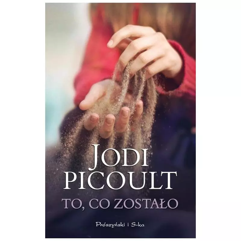 TO, CO ZOSTAŁO Jodi Picoult - Prószyński