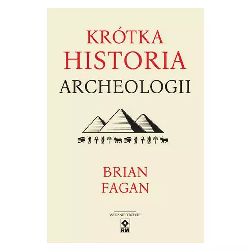 KRÓTKA HISTORIA ARCHEOLOGII Brian Fagan - Wydawnictwo RM