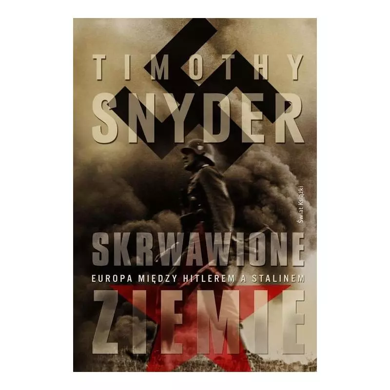 SKRWAWIONE ZIEMIE EUROPA MIĘDZY HITLEREM A STALINEM Timothy Snyder - Świat Książki