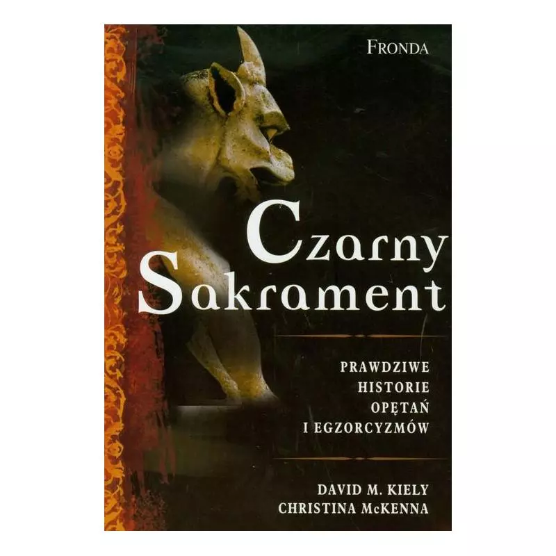 CZARNY SAKRAMENT PRAWDZIWE HISTORIE OPĘTAŃ I EGZORCYZMÓW David M. Kiely, Christina McKenna - Fronda