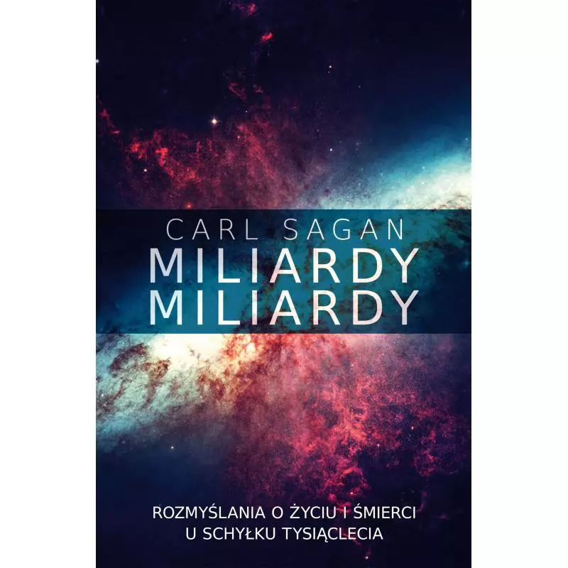 MILIARDY MILIARDY ROZMYŚLANIA O ŻYCIU I ŚMIERCI U SCHYŁKU TYSIĄCLECIA Carl Sagan - Zysk