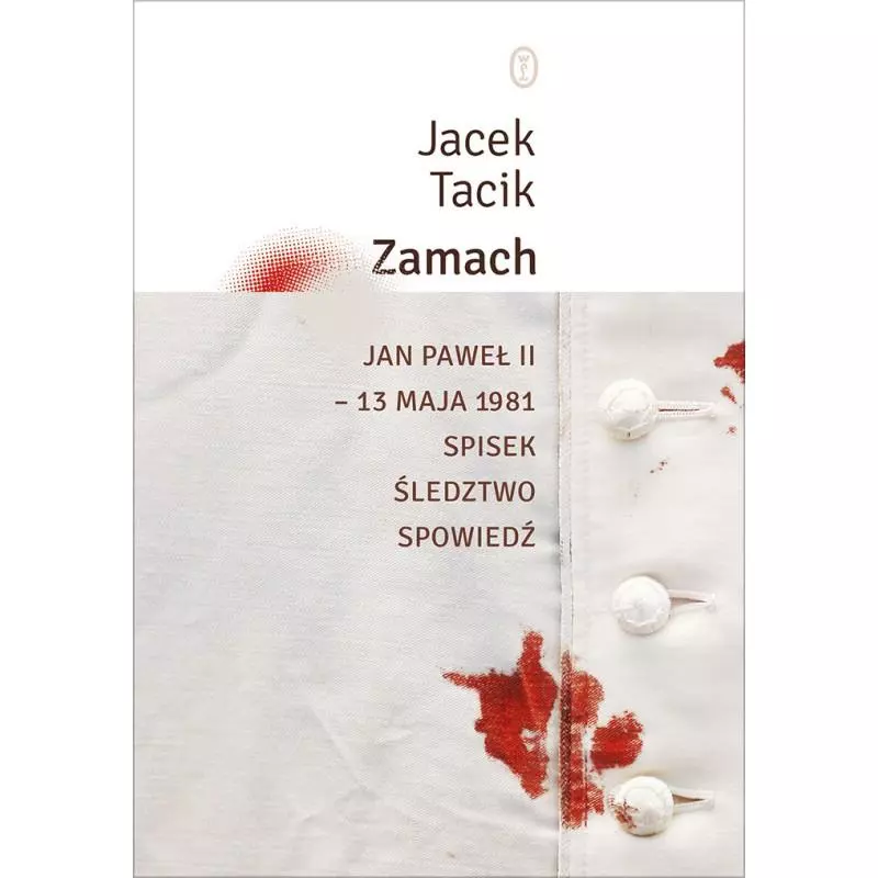 ZAMACH JAN PAWEŁ II 13 MAJA 1981 SPISEK ŚLEDZTWO SPOWIEDŹ Tacik Jacek - Wydawnictwo Literackie