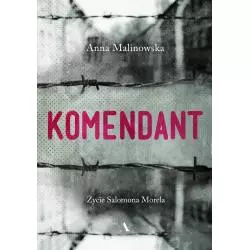 KOMENDANT. ŻYCIE SALOMONA MORELA Anna Malinowska - Agora