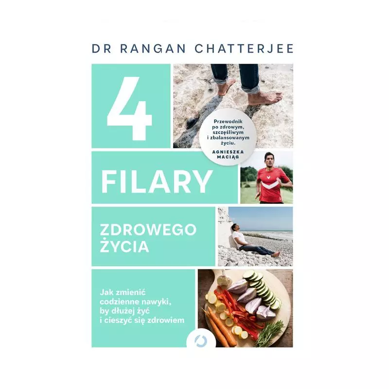 4 FILARY ZDROWEGO ŻYCIA JAK ZMIENIĆ CODZIENNE NAWYKI BY DŁUŻEJ ŻYĆ I CIESZYĆ SIĘ ZDROWIEM Rangan Chatterjee - Otwarte