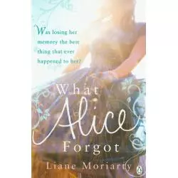 WHAT ALICE FORGOT Liane Moriarty - Penguin Books