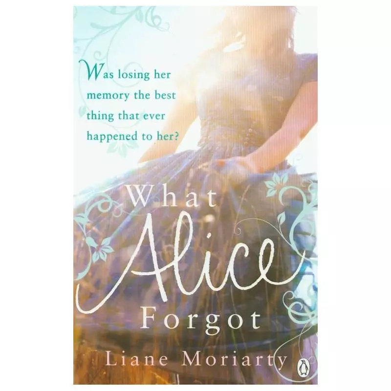 WHAT ALICE FORGOT Liane Moriarty - Penguin Books