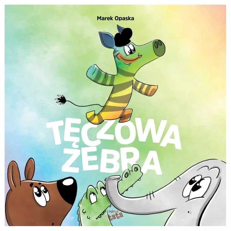 TĘCZOWA ZEBRA Marek Opaska - Bajkowy tata