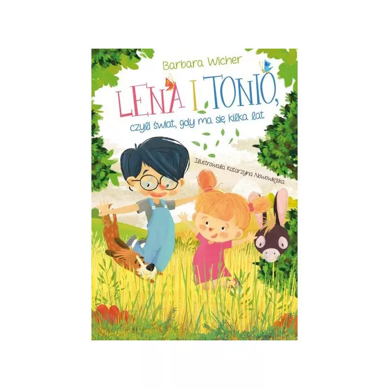 LENA I TONIO, CZYLI ŚWIAT, GDY MA SIĘ KILKA LAT Barbara Wicher - Skrzat LENA I TONIO, CZYLI ŚWIAT, GDY MA SIĘ KILKA LAT Barbara Wicher - Skrzat