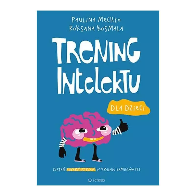 TRENING INTELEKTU DLA DZIECI Paulina Mechło, Roksana Kosmala - Sensus