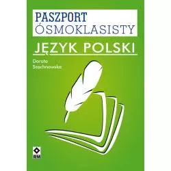 JĘZYK POLSKI PASZPORT ÓSMOKLASISTY Dorota Szachnowska - Wydawnictwo RM