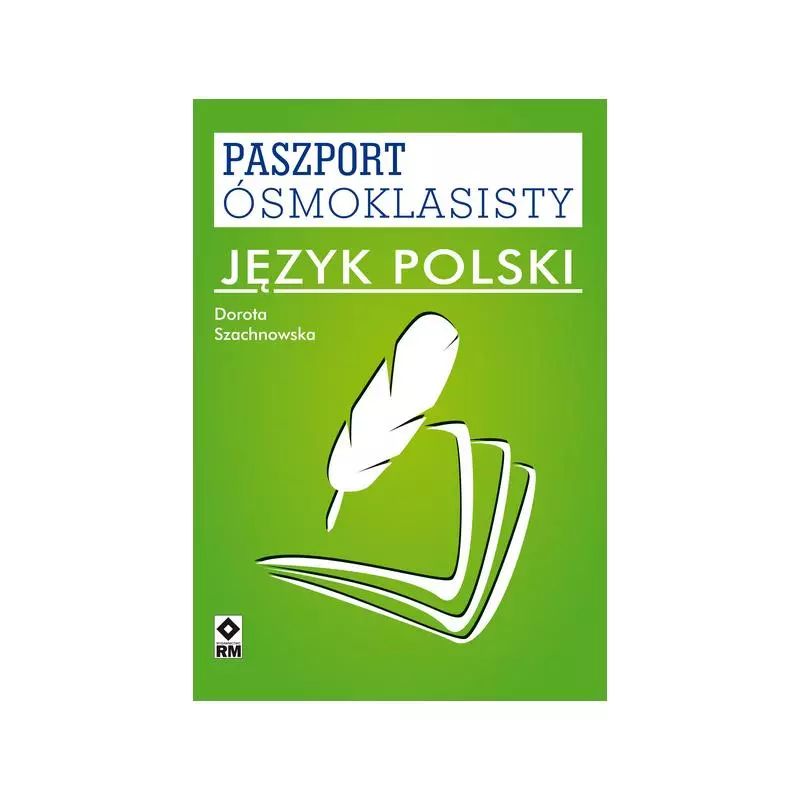 JĘZYK POLSKI PASZPORT ÓSMOKLASISTY Dorota Szachnowska - Wydawnictwo RM