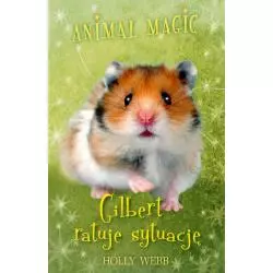 ANIMAL MAGIC. GILBERT RATUJE SYTUACJĘ Holly Webb - Znak