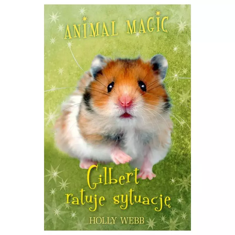 ANIMAL MAGIC. GILBERT RATUJE SYTUACJĘ Holly Webb - Znak