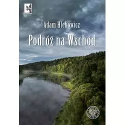 PODRÓŻ NA WSCHÓD Adam Hlebowicz - IPN