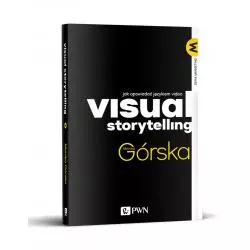 VISUAL STORYTELLING JAK OPOWIADAĆ JĘZYKIEM VIDEO Monika Górska - PWN
