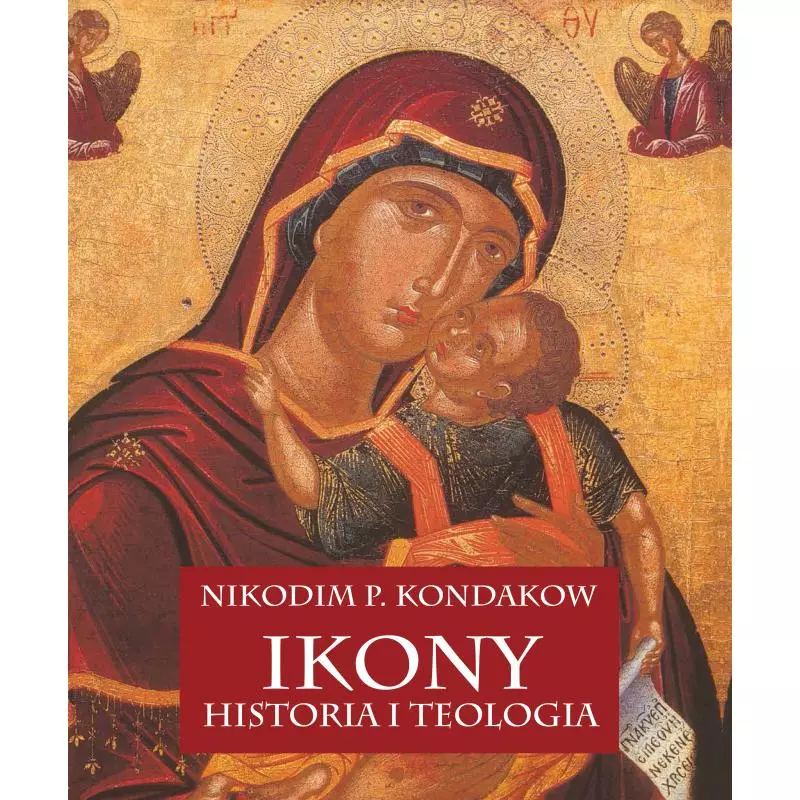 IKONY. HISTORIA I TEOLOGIA Nikodim P. Kondakow - Arkady