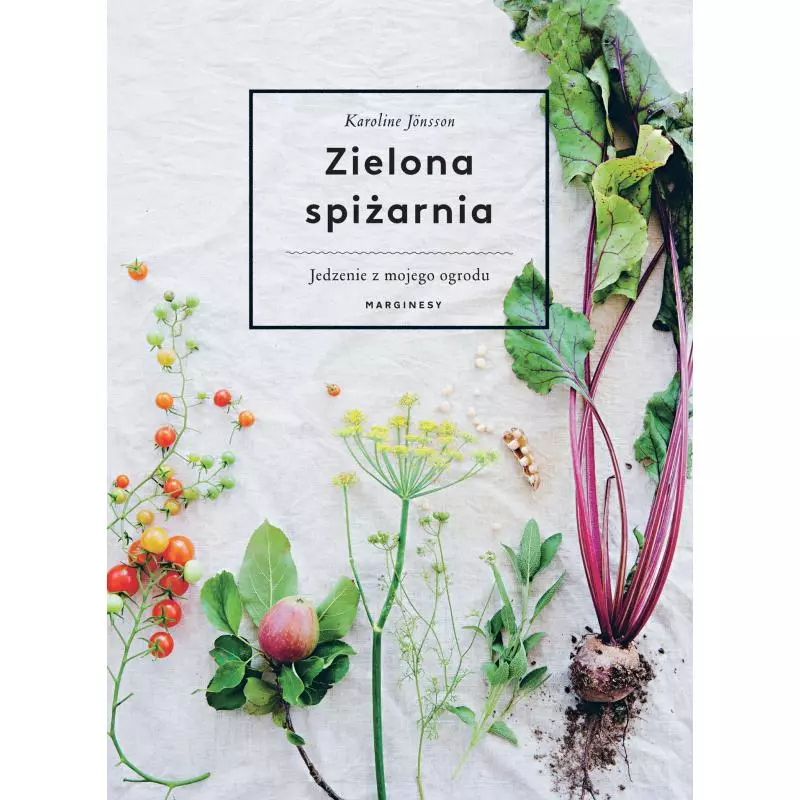 ZIELONA SPIŻARNIA JEDZENIE Z MOJEGO OGRODU Karoline Jonsson - Marginesy