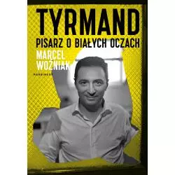 TYRMAND. PISARZ O BIAŁYCH OCZACH Marcel Woźniak - Marginesy