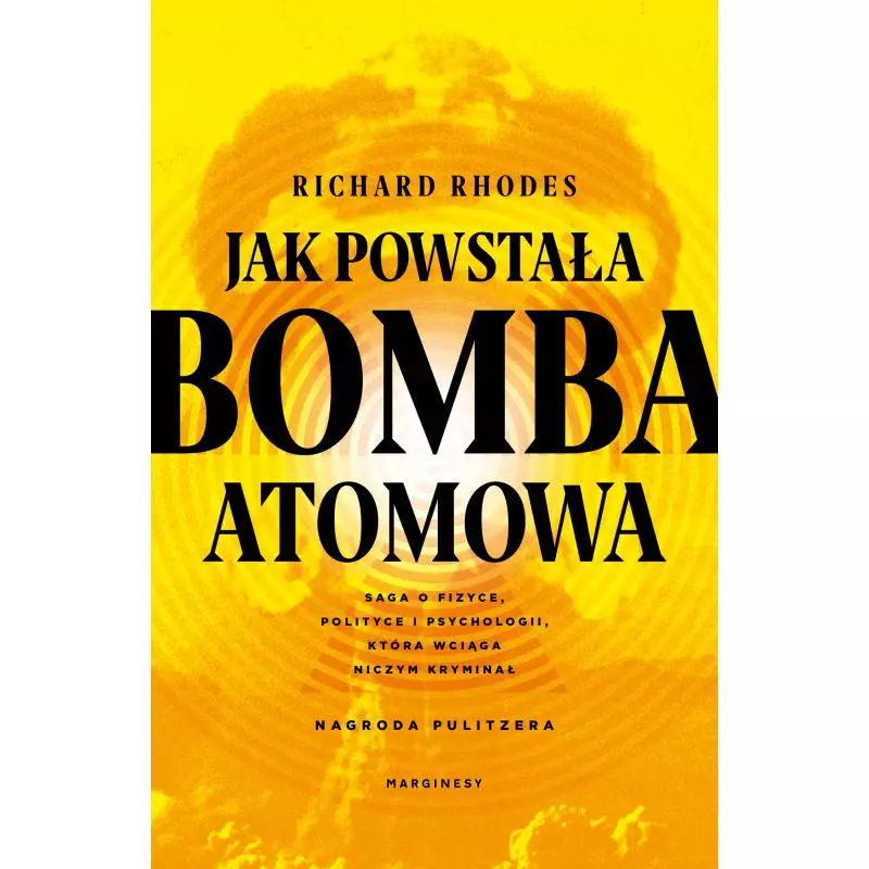 JAK POWSTAŁA BOMBA ATOMOWA Richard Rhodes - Marginesy