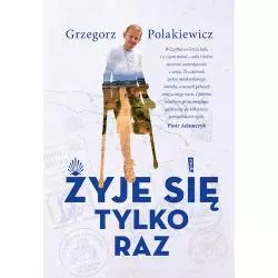 ŻYJE SIĘ TYLKO RAZ Grzegorz Polakiewicz - Znak