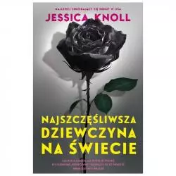 NAJSZCZĘŚLIWSZA DZIEWCZYNA NA ŚWIECIE Jessica Knoll - Znak