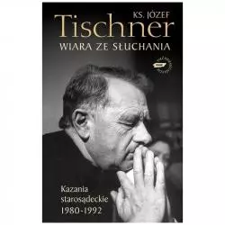 WIARA ZE SŁUCHANIA KAZANIA STAROSĄDECKIE 1980-1992 Józef Tischner - Znak