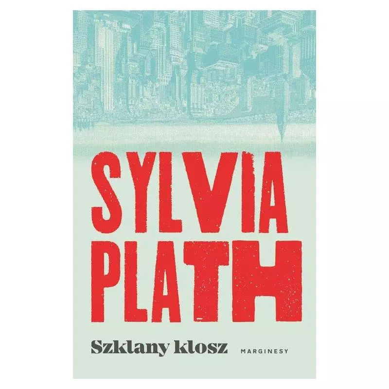 SZKLANY KLOSZ Sylvia Plath - Marginesy