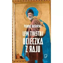 LEW TOŁSTOJ. UCIECZKA Z RAJU Pawieł Basiński - Marginesy